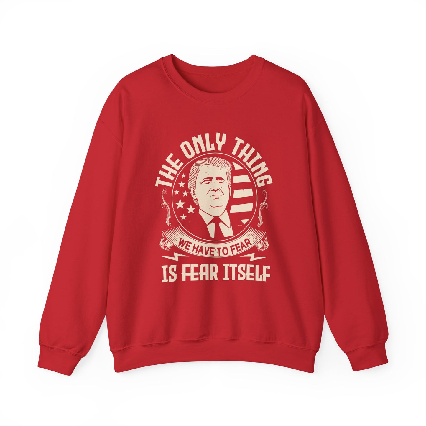 The only thing we have to fear Sweatshirt