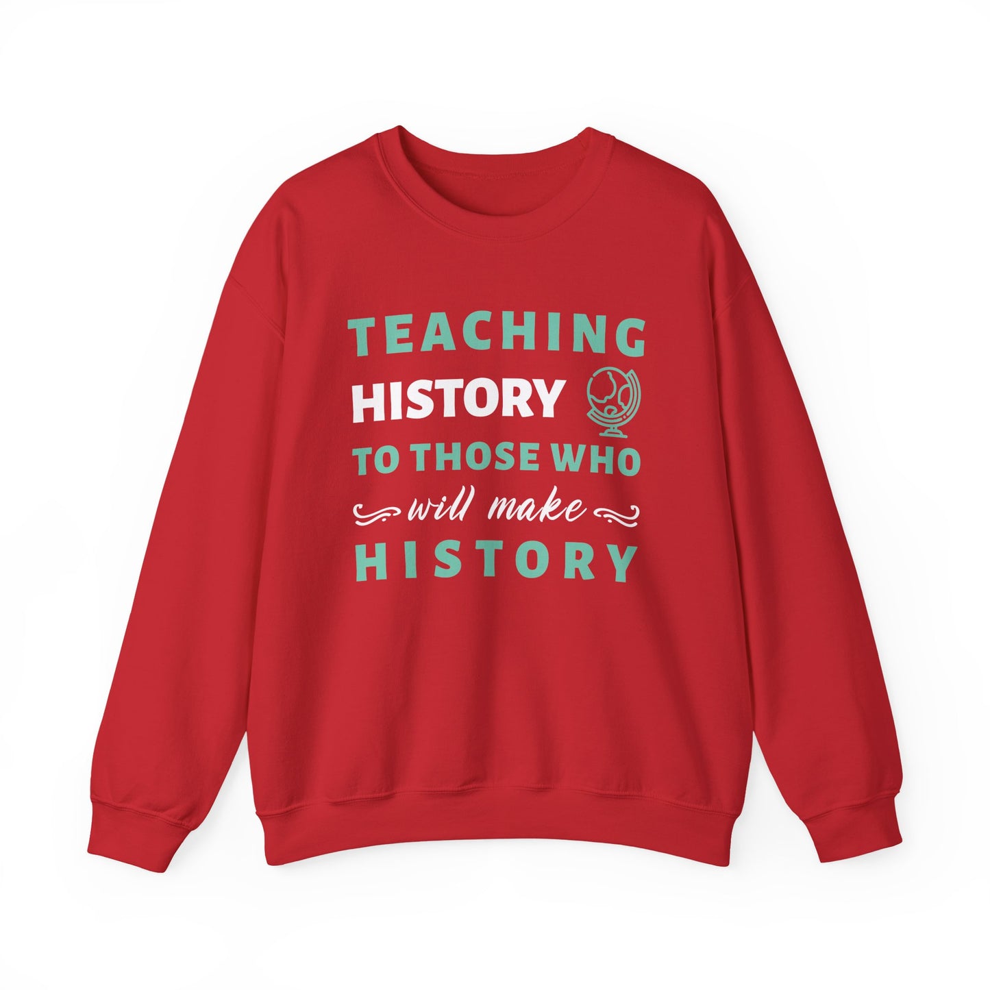 Teaching History To Those Who Will Make History Sweatshirt