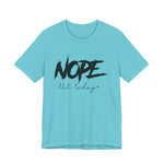 Nope Not Today T-Shirt