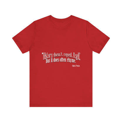 History doesn't repeat itself T-Shirt
