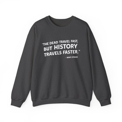 The dead travel fast but history Sweatshirt
