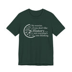 No worries if you don’t like history T-Shirt