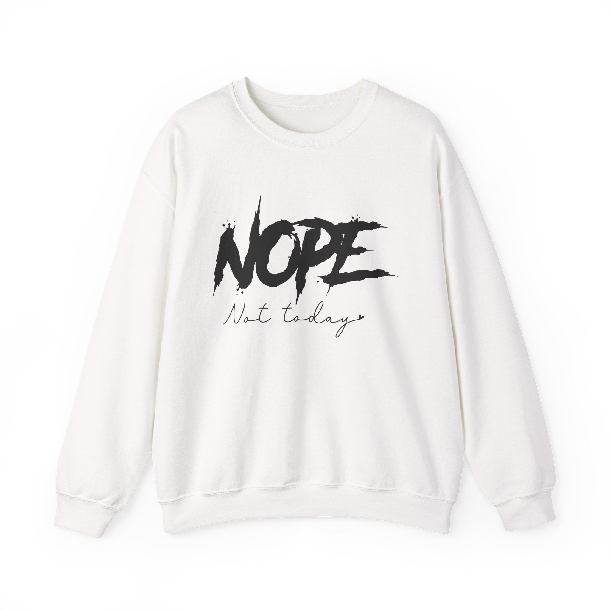 Nope Not Today Sweatshirt