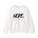 Nope Not Today Sweatshirt