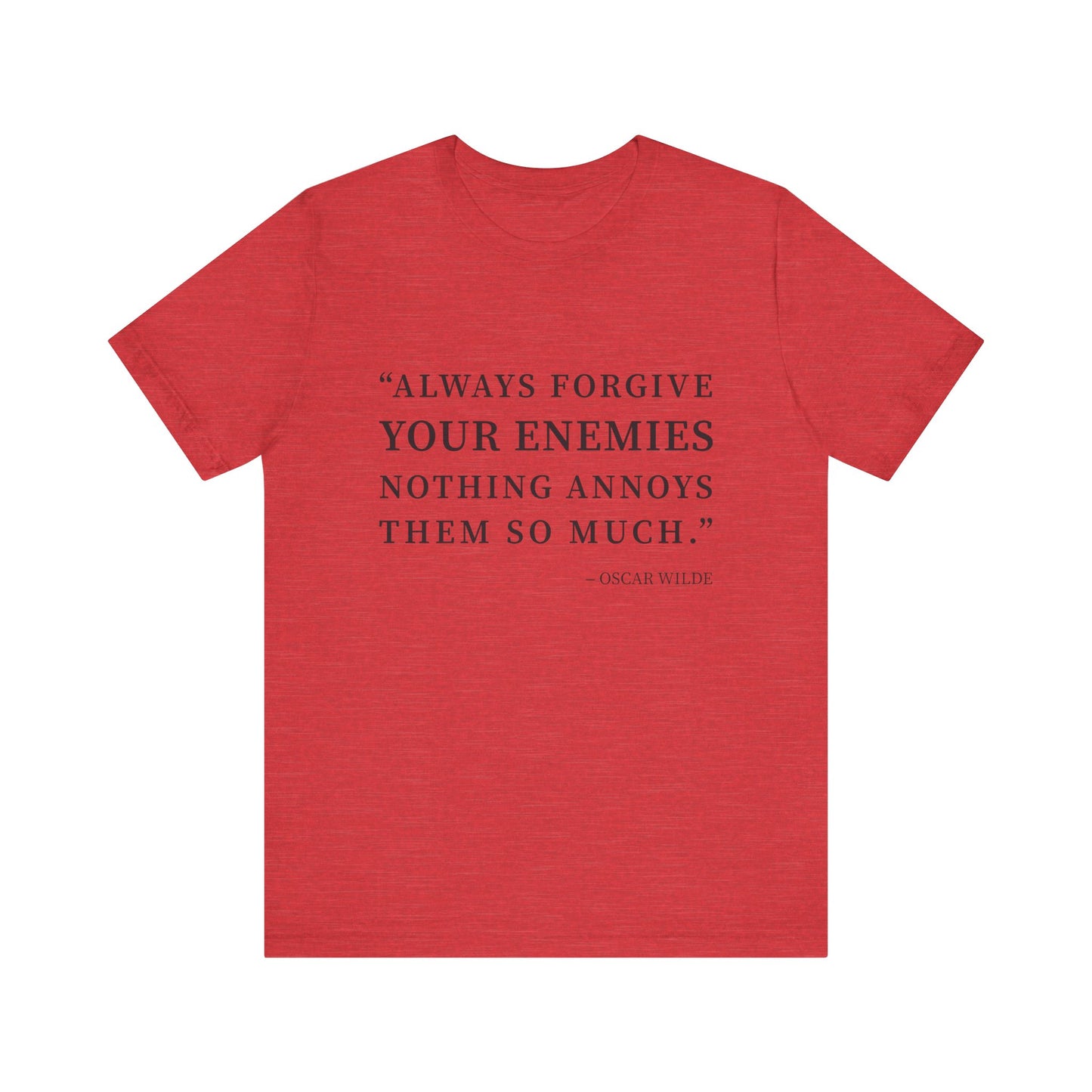 Always forgive your enemies T-Shirt