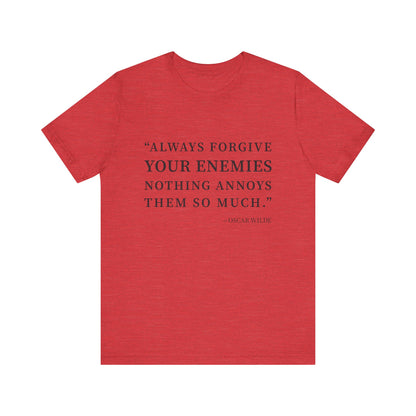 Always forgive your enemies T-Shirt