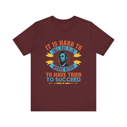 It is hard to fall but it is worse never T-Shirt