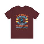 It is hard to fall but it is worse never T-Shirt