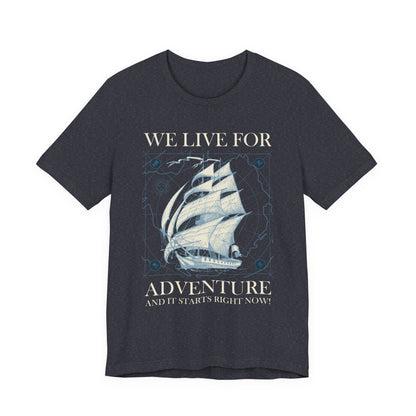 We Live for Adventure T-Shirt