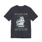 We Live for Adventure T-Shirt