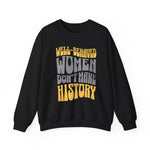 Well-behaved women don’t make history Sweatshirt