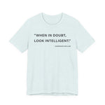 When in doubt look intelligent T-Shirt