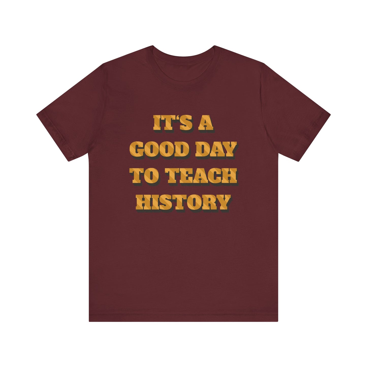It‘s a good day to teach history T-Shirt