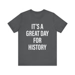 It's A Great Day for history T-Shirt