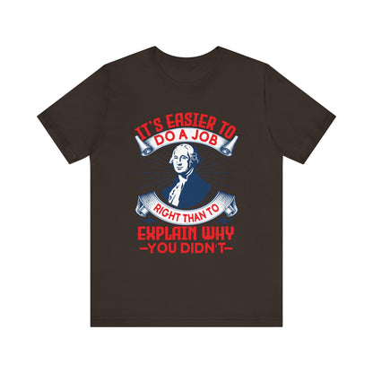 Its easier to do a job right T-Shirt