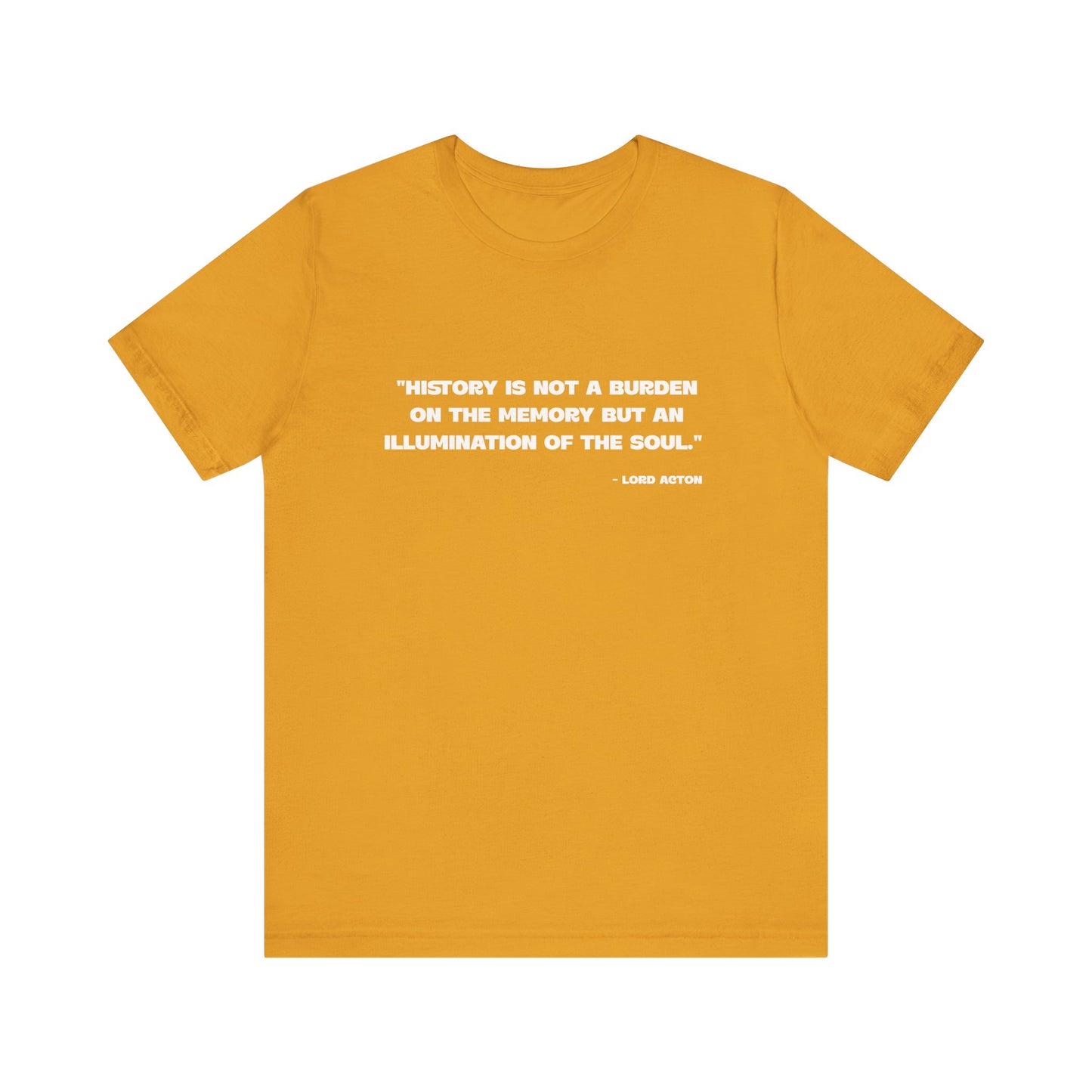 History is not a burden T-Shirt