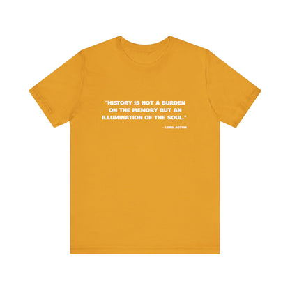 History is not a burden T-Shirt