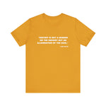 History is not a burden T-Shirt