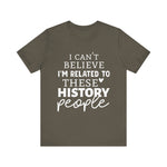 I'm Related to These History people T-Shirt