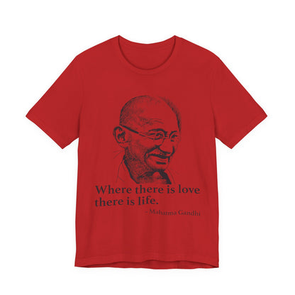 Where there is love there is life, Mahatma Gandhi T-Shirt
