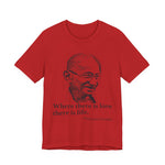 Where there is love there is life, Mahatma Gandhi T-Shirt