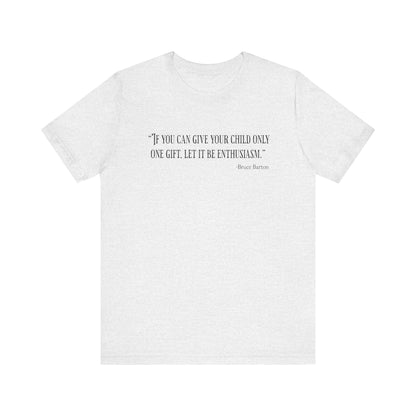 If you can give your child only one gift T‑Shirt