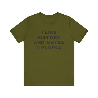 I Like History And Maybe 3 People T-Shirt