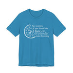 No worries if you don’t like history T-Shirt