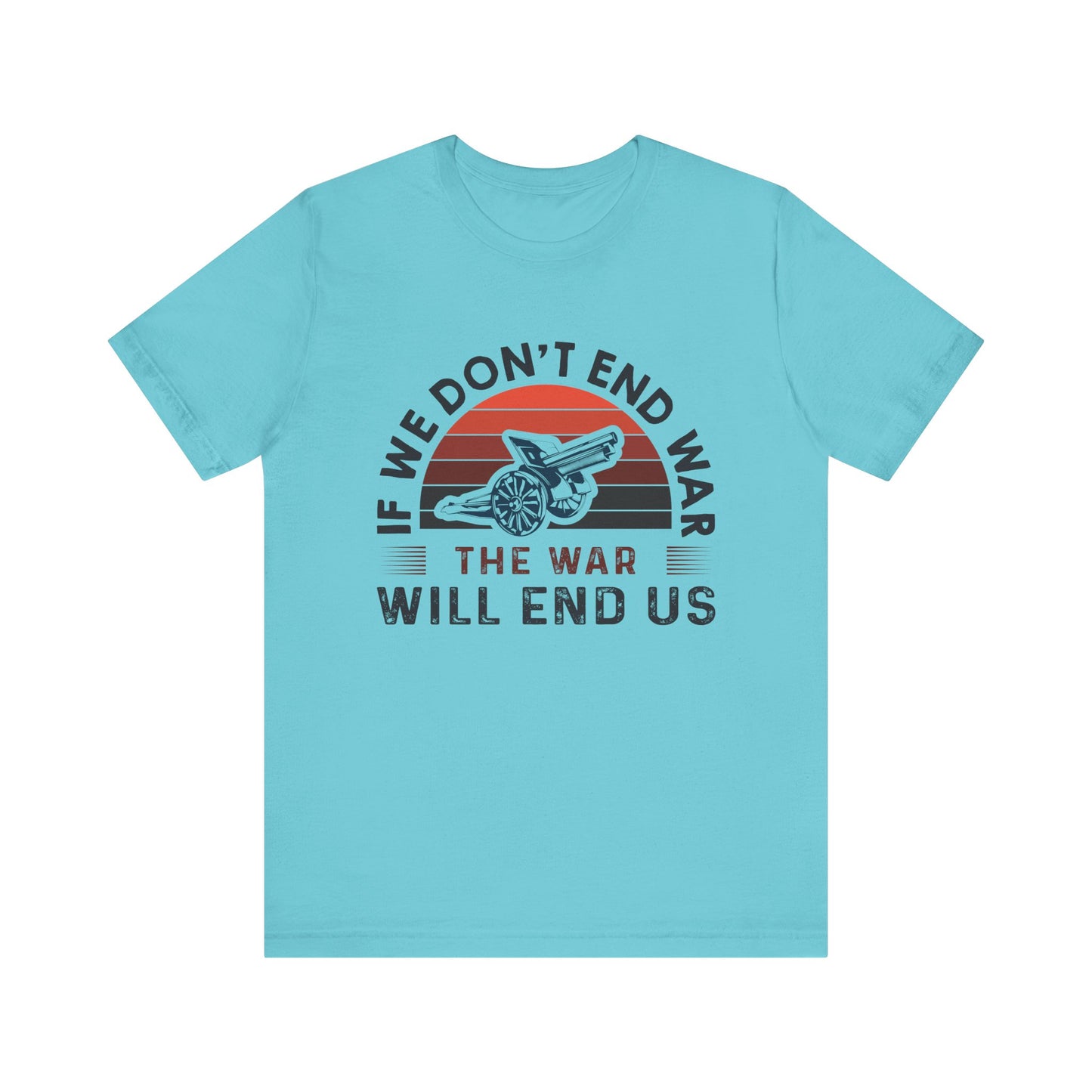 If we dont end war T-Shirt