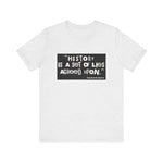 History is a set of lies T-Shirt