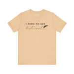 I Tend to Get Historical T-shirt