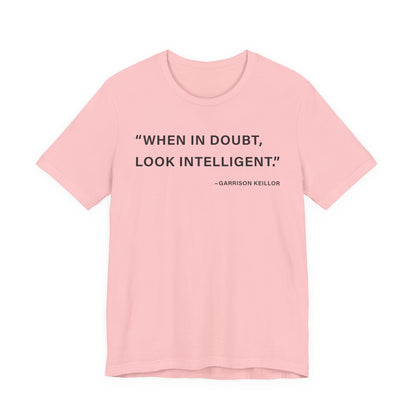 When in doubt look intelligent T-Shirt