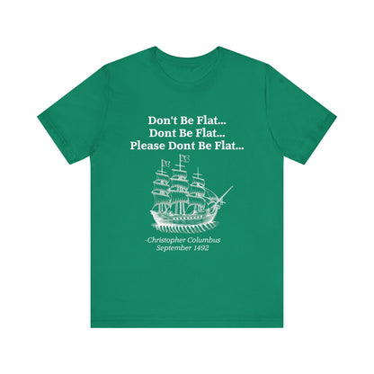 Columbus Don't Be Flat T-Shirt