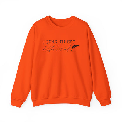 I Tend to Get Historical Sweatshirt