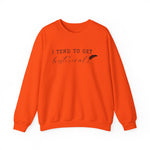 I Tend to Get Historical Sweatshirt
