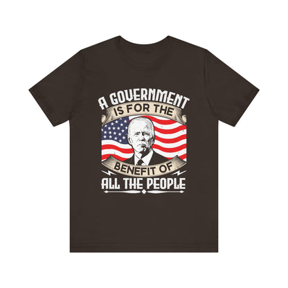 A government is for the benefit of all the people T-Shirt