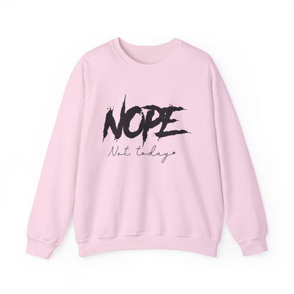 Nope Not Today Sweatshirt