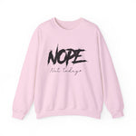 Nope Not Today Sweatshirt