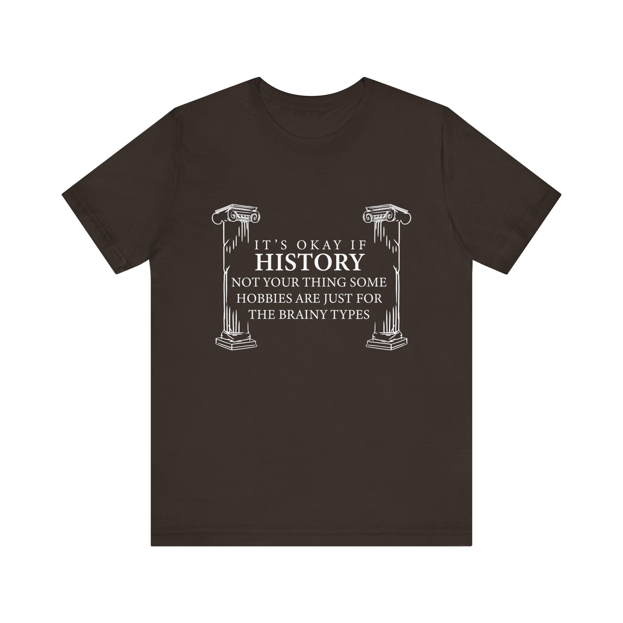 It’s okay if history’s not your thing T-Shirt