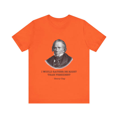 I would rather be right than President T-Shirt
