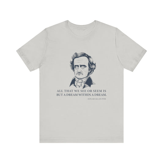 All that we see or seem T-Shirt