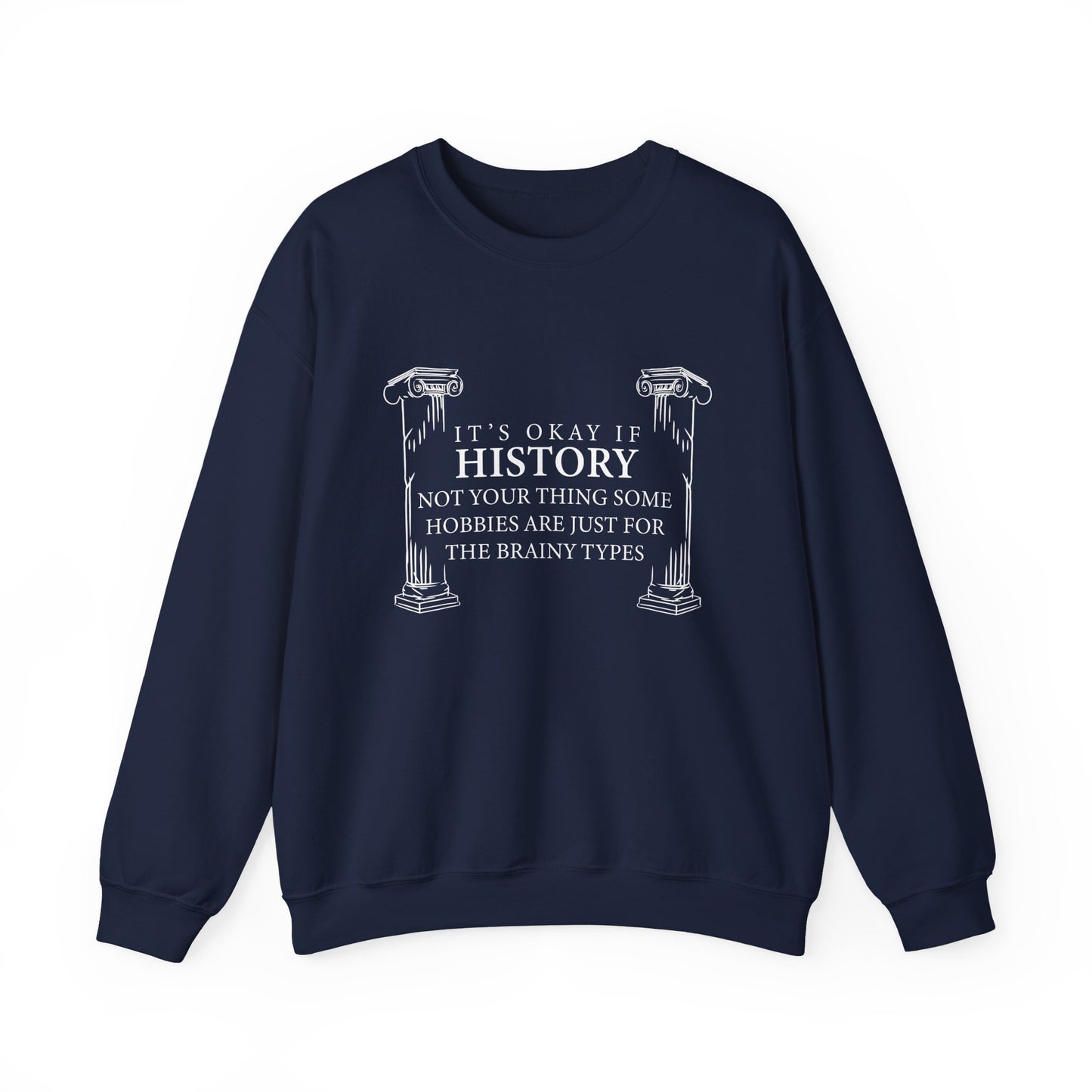 It’s okay if history’s not your thing Sweatshirt