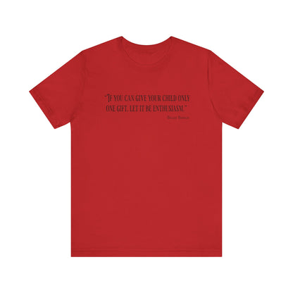 If you can give your child only one gift T‑Shirt