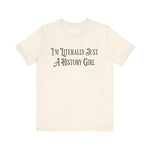 I'm Literally Just A History Girl T-Shirt