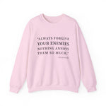 Always forgive your enemies Sweatshirt