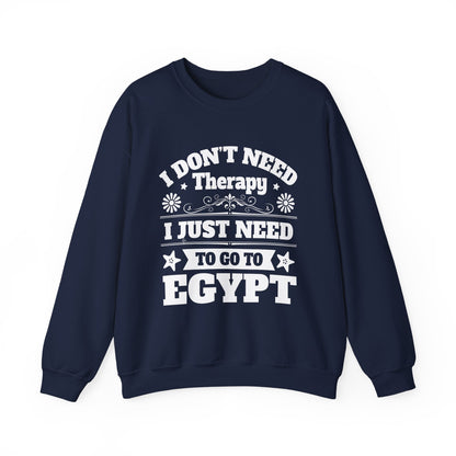 I just need to Egypt Sweatshirts