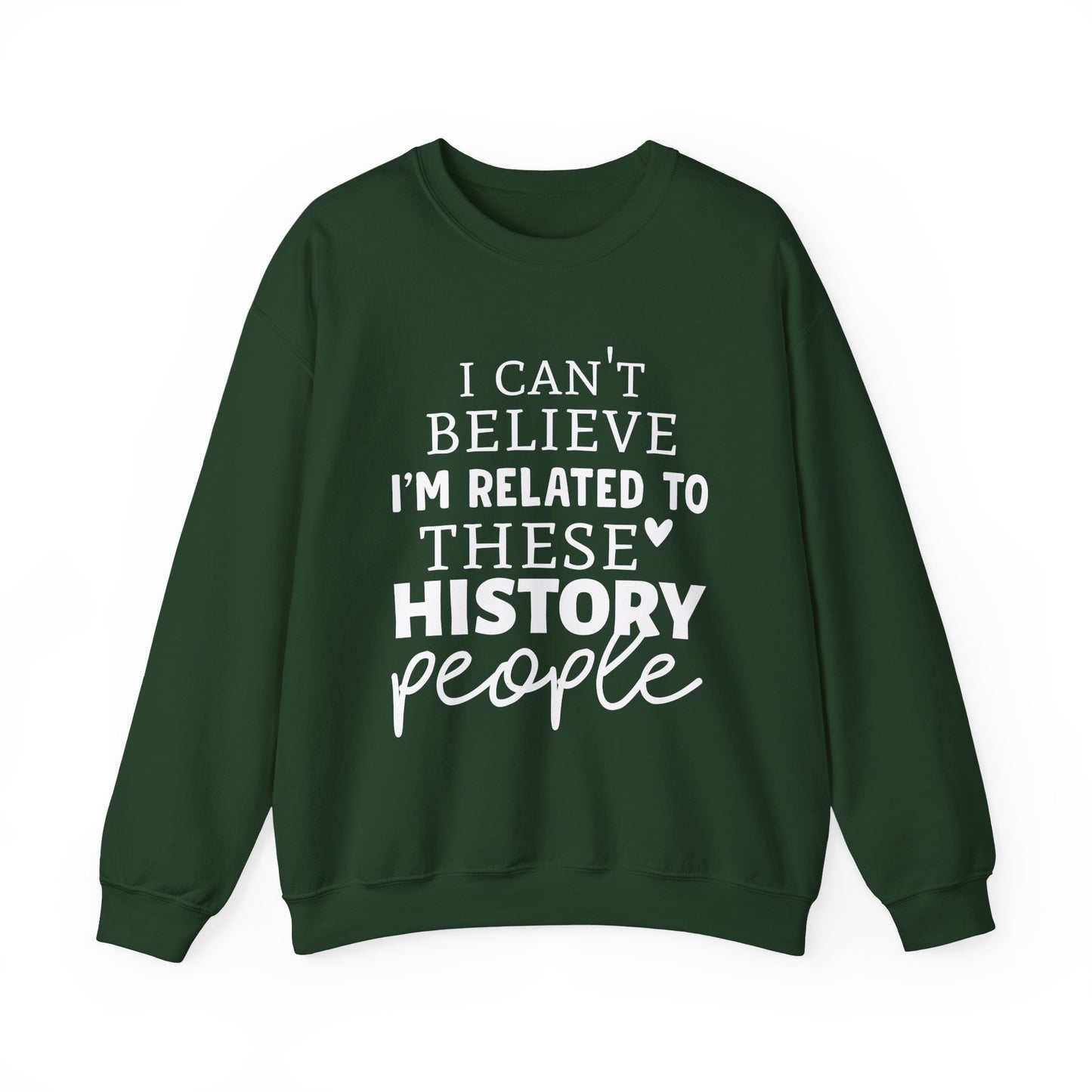 I'm Related to These History people Sweatshirts