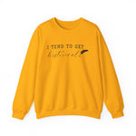 I Tend to Get Historical Sweatshirt