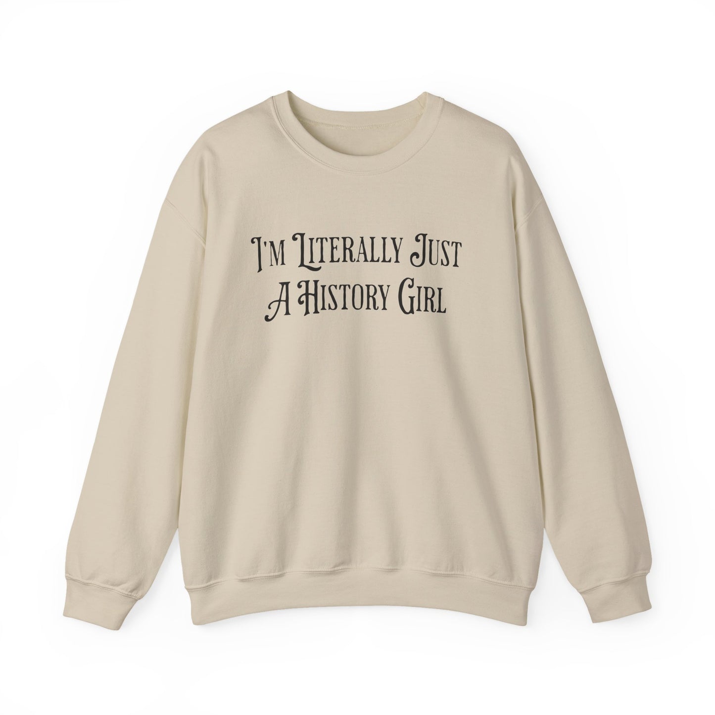 I'm Literally Just A History Girl Sweatshirts