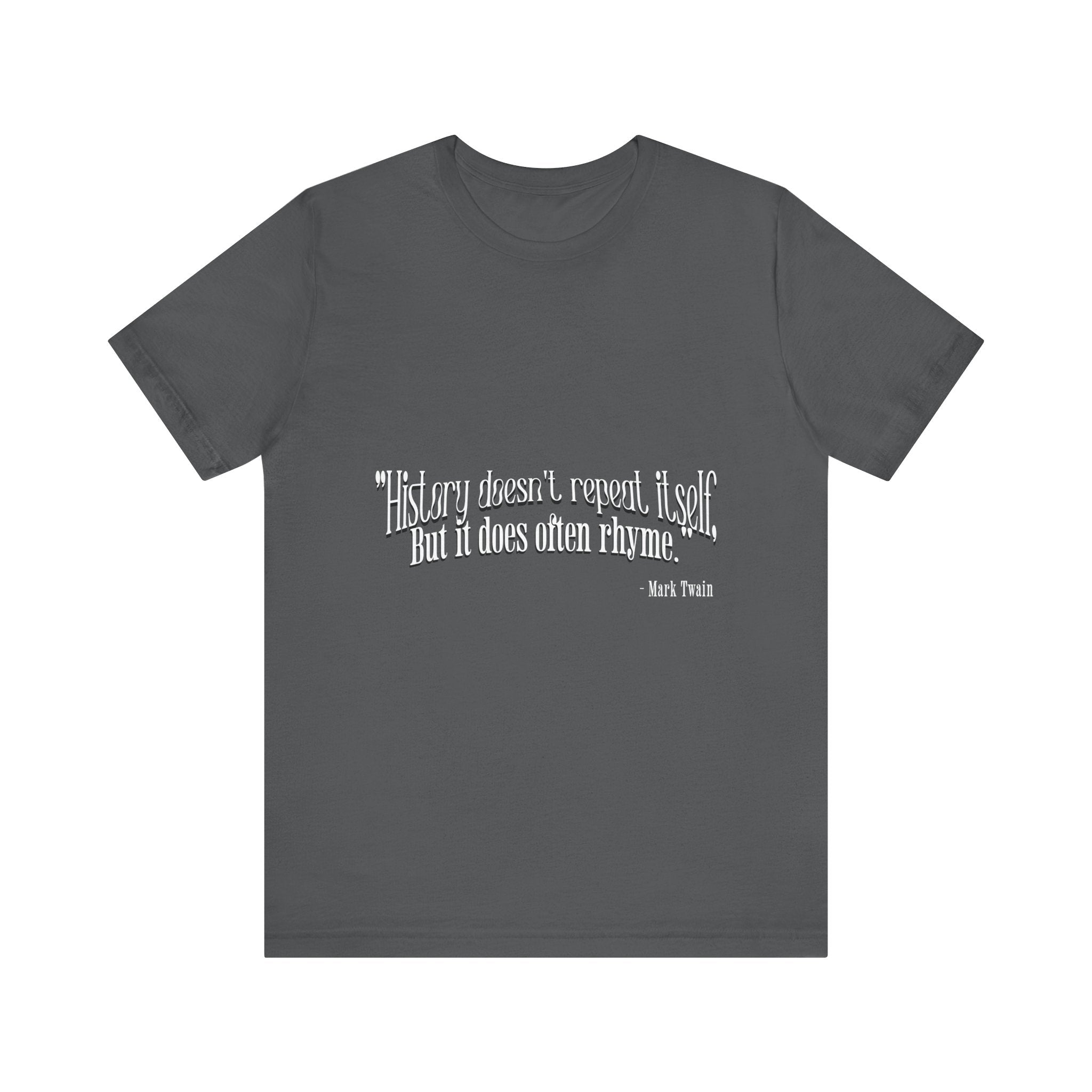 History doesn't repeat itself T-Shirt